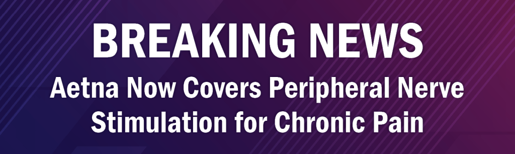 Aetna Now Covers Peripheral Nerve Stimulation for Chronic Pain