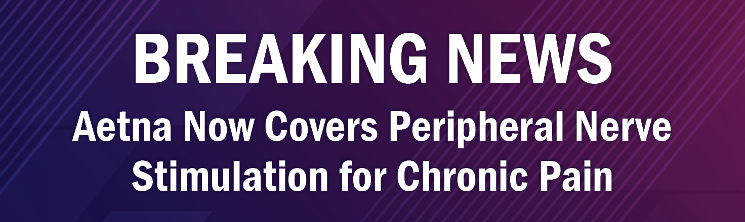 Aetna Now Covers Peripheral Nerve Stimulation for Chronic Pain