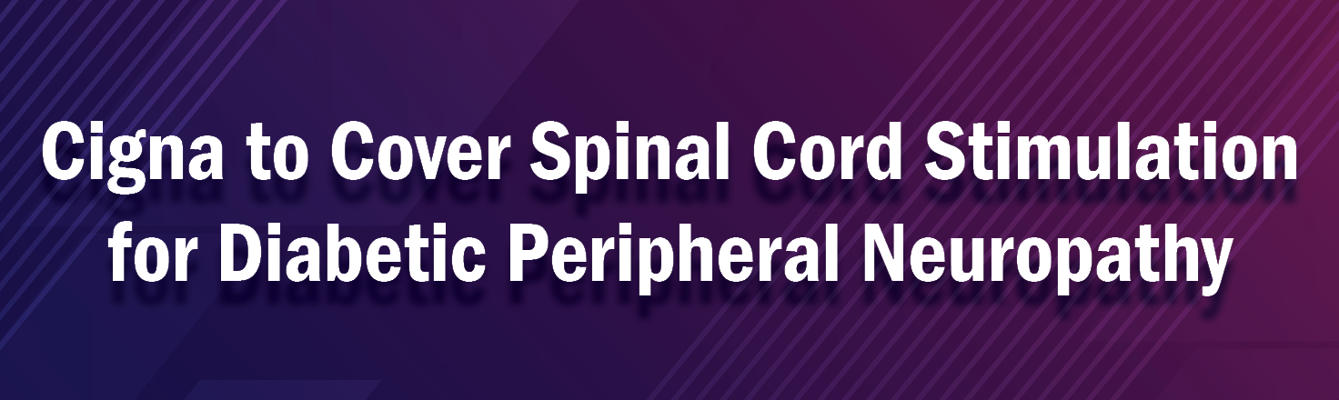 Cigna to Cover Spinal Cord Stimulation for Diabetic Peripheral Neuropathy