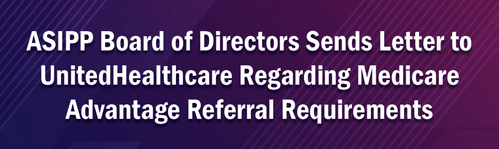 ASIPP Board of Directors Sends Letter to UnitedHealthcare Regarding Medicare Advantage Referral Requirements