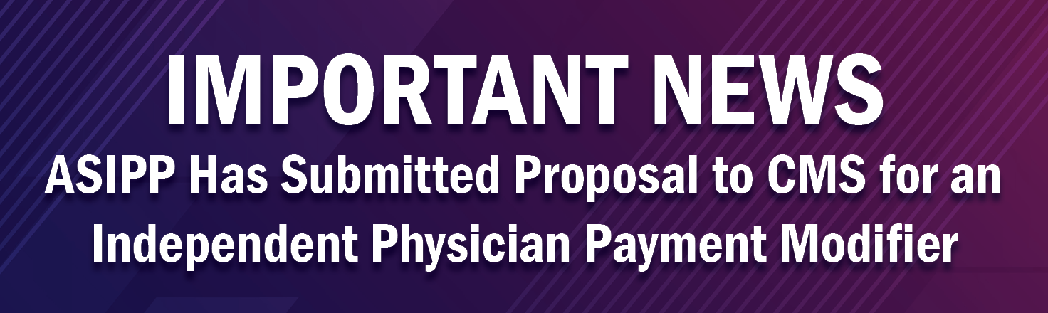 ASIPP Has Submitted Proposal to CMS for an Independent Physician Payment Modifier