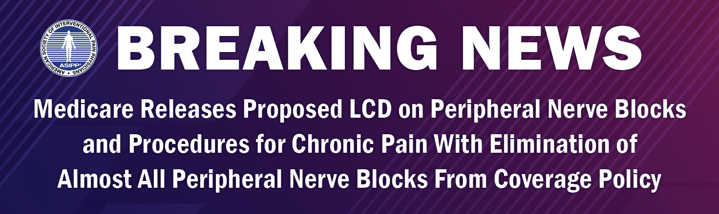 Medicare Releases Proposed LCD on Peripheral Nerve Blocks and Procedures for Chronic Pain With Elimination of Almost All Peripheral Nerve Blocks From Coverage Policy