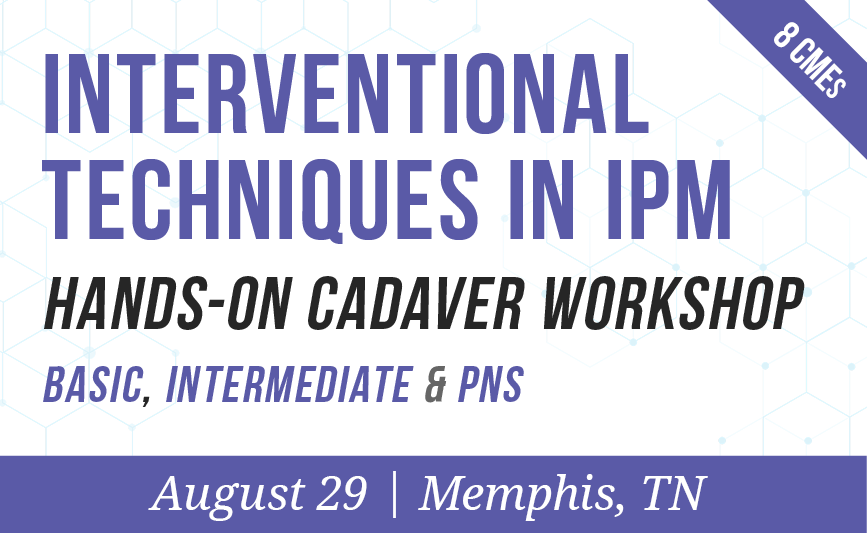 Interventional Techniques in IPM Hands-On Cadaver Workshop