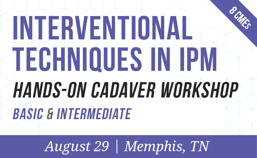 Interventional Techniques in IPM Hands-On Cadaver Workshop